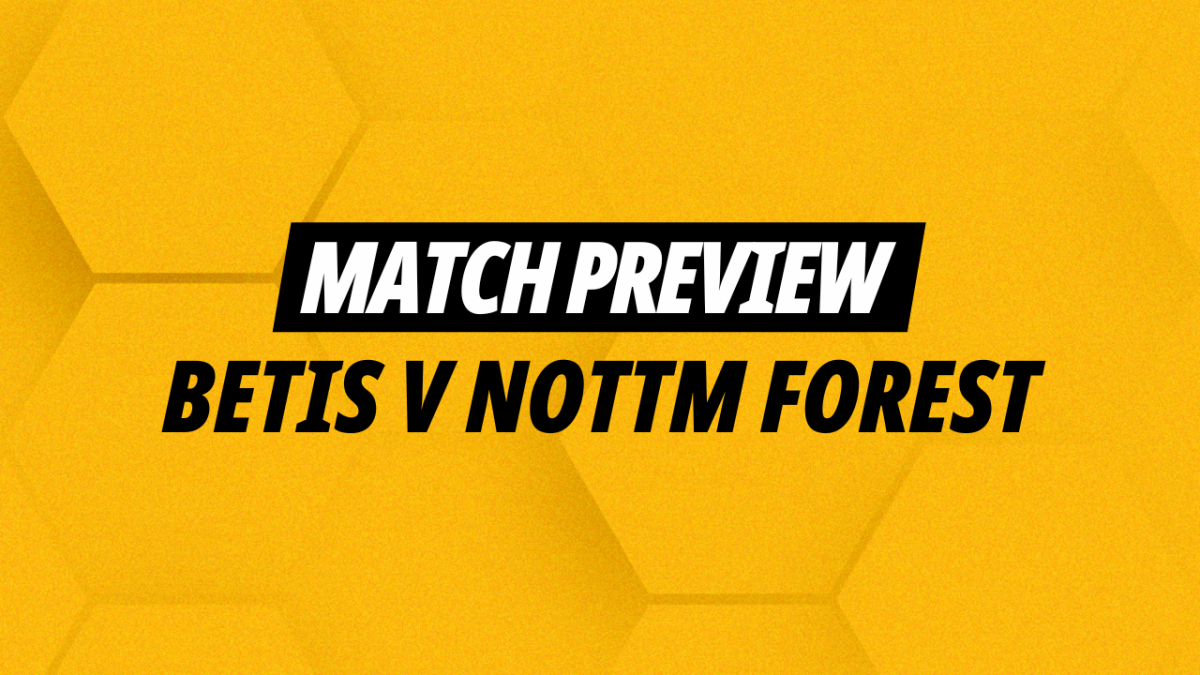 Kevin Hatchard's best bets for Betis v Nottingham Forest
